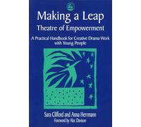 Making a Leap - Theatre of Empowerment: A Practical Handbook for Creative Drama Work with Young People