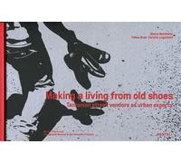 Making a living from old shoes Tanzanian street vendors as urban experts - Alexis Malefakis - Benteli - relié - Beau livre