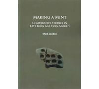 Making A Mint: Comparative Studies In Late Iron Age Coin Mould
