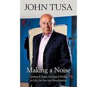 Making a Noise: Getting It Right, Getting It Wrong in Life, Arts and Broadcasting - [Version Originale] Inconnu (Auteur)