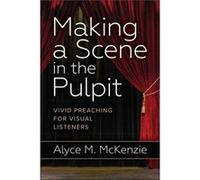 Making a Scene in the Pulpit Alyce M. McKenzie (Auteur)