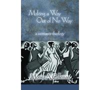 Making a Way Out of No Way: A Womanist Theology