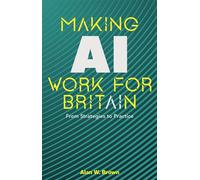 Making AI Work for Britain From Strategies to Practice - Alan W. Brown - London Publishing Partnership - ebook (ePub) - Livre