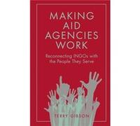 Making Aid Agencies Work by Gibson & Terry Inventing Futures & UK Gibson Terry Inventing Futures UK (Auteur)