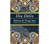 Making All Things New: Catholicity, Cosmology, Consciousness (Catholicity In An Evolving Universe) (Paperback) Ilia Delio, (Auteur)