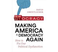 Making America a Democracy Again: How to Fix Our Political Dysfunction