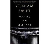 Making an Elephant, Vintage International Series Graham Swift (Auteur)