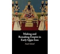 Making and Remaking Empire in Early Qajar Iran