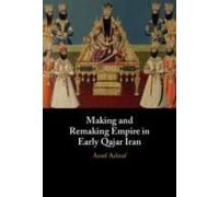 Making And Remaking Empire In Early Qajar Iran