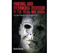 Making and Remaking Horror in the 1970s and 2000s: Why Don't They Do It Like They Used To?