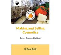 Making and Selling Cosmetics - Sweet Orange Lip Balm
