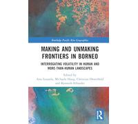 Making and Unmaking Frontiers in Borneo: Interrogating Volatility in Human and More-than-Human Landscapes