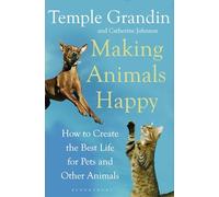 Making Animals Happy: How to Create the Best Life for Pets and Other Animals
