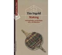 Making. Antropologia, archeologia, arte e architettura