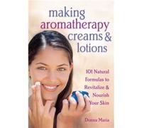 Making Aromatherapy Creams Lotions by Donna Maria Donna Maria (Auteur)
