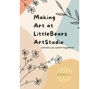 Making Art at LittleBears ArtStudio: Where We Learn Together