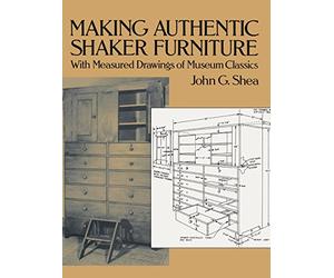 Making Authentic Shaker Furniture: With Measured Drawings of Museum Classics