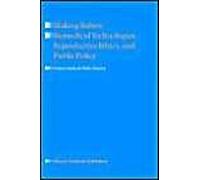 Making Babies: Biomedical Technologies, Reproductive Ethics, And Public Policy