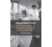 Making Babies Count: The Sheppard-Towner Act and Building the Modern Administrative State