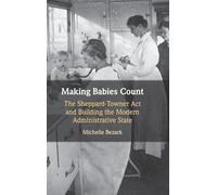 Making Babies Count: The Sheppard-Towner Act and Building the Modern Administrative State