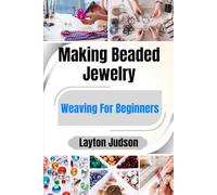 Making Beaded Jewelry For Beginners: A Complete Starter Guide to Creating Beautiful Handcrafted Accessories with Simple Techniques