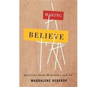 Making Believe by Magdalene Redekop Magdalene Redekop (Auteur)