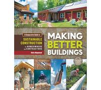 Making Better Buildings: A Comparative Guide to Sustainable Construction for Homeowners and Contractors