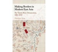 Making Borders In Modern East Asia