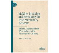 Making, Breaking And Remaking The Irish Missionary Network