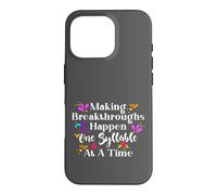 Making Breakthroughs One Syllable At A Time Speech Therapy Coque pour iPhone 16 Pro