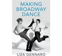 Making Broadway Dance - Gennaro Liza Associate Dean and Director of Musical Theatre Associate Dean and Director of Musical Theatre Manhattan School of Mus Gennaro Liza Associate Dean and Director of M