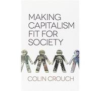 Making Capitalism Fit For Society by Colin University of Warwick Crouch Colin University of Warwick Crouch (Auteur)