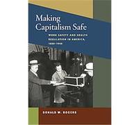 Making Capitalism Safe, The Working Class in American History Series Donald W. Rogers (Auteur)