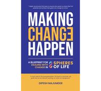 Making Change Happen - A Blueprint For Dealing With Change In 8 Spheres Of Life