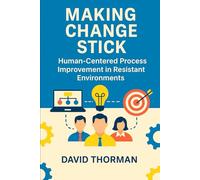 Making Change Stick: Human-Centered Process Improvement in Resistant Environments