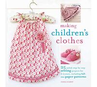 Making Children's Clothes: 25 Stylish Step-by-step Sewing Projects for 0-5 Years