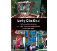 Making Cities Global: The Transnational Turn in Urban History - [Livre en VO] A K Sandoval - Strausz, Nancy H Kwak, Thomas J Sugrue (Auteur)