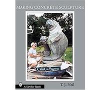 Making Concrete Sculpture T. J. Neil (Auteur)