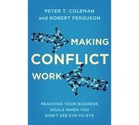 Making Conflict Work: Reaching your business goals when you don't see eye-to-eye Ferguson, Robert (Auteur)