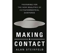 Making Contact: Preparing for the New Realities of Extraterrestrial Existence