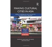 Making Cultural Cities in Asia: Mobility, assemblage, and the politics of aspirational urbanism (Regions and Cities) - [Version Originale] Inconnu (Auteur)
