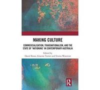Making Culture: Commercialisation, Transnationalism, and the State of eNationinge in Contemporary Australia - [Version Originale] Inconnu (Auteur)