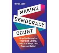 Making Democracy Count: How Mathematics Improves Voting, Electoral Maps, and Representation