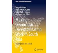Making Democratic Decentralization Work in South Asia: Looking Back and Ahead