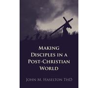 Making Disciples In A Post-Christian World