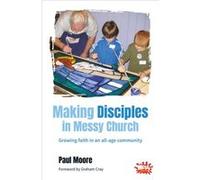 Making Disciples in Messy Church by Paul Moore Paul Moore (Auteur)