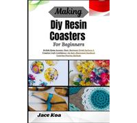 Making Diy Resin Coasters For Beginners: Stylish Home Accents, Heat-Resistant Drink Surfaces & Creative Craft Confidence-An Easy Illustrated Handbook Covering Pouring Methods