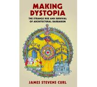 Making Dystopia: The Strange Rise and Survival of Architectural Barbarism