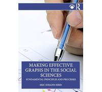 Making Effective Graphs in the Social Sciences: Fundamental Principles and Processes