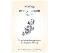Making Every Lesson Count: Six Principles To Support Great Teaching And Learning (Hardcover) Shaun Allison, Andy Tharby (Auteur)